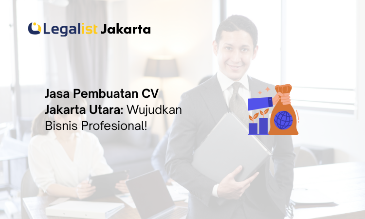 Jasa Pembuatan CV Jakarta Utara - Legalist Jakarta