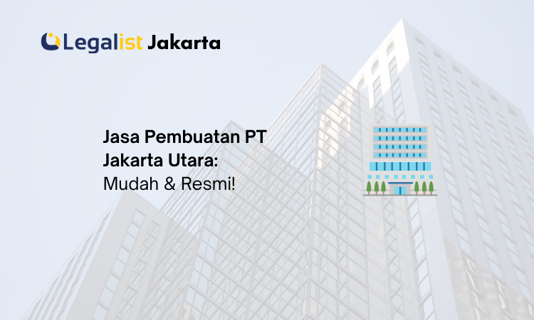 Jasa Pembuatan PT Jakarta Utara - Legalist Jakarta